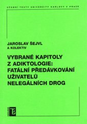 kniha Vybrané kapitoly z adiktologie: fatální předávkování uživatelů nelegálních drog, Karolinum  2007