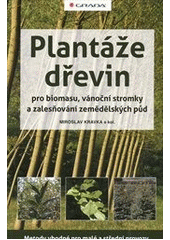 kniha Plantáže dřevin pro biomasu, vánoční stromky a zalesňování zemědělských půd metody vhodné pro malé a střední provozy, Grada 2012