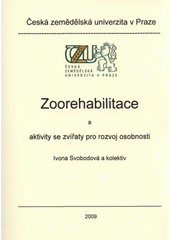 kniha Zoorehabilitace a aktivity se zvířaty pro rozvoj osobnosti, Česká zemědělská univerzita 2009