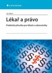 kniha Lékař a právo praktická příručka pro lékaře a zdravotníky, Grada 2010
