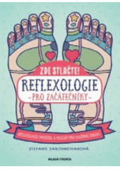 kniha Zde stlačte! Reflexologie pro začátečníky - Reflexologie chodidel a postupy pro zlepšení zdraví, Mladá fronta 2018