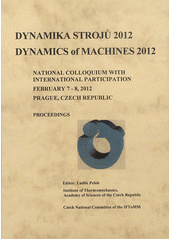 kniha Dynamika strojů 2012 = Dynamics of Machines 2012 : national colloquium with international participation, February 7-8, 2012, Prague, Czech Republic : proceedings, Institute of Thermomechanics AS CR