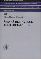 kniha Ženská delikvence teoreticko-empirická studie k problému právních postojů a hodnotových orientací delikventních žen, Masarykova univerzita 2004