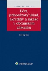 kniha Účet, jednorázový vklad, akreditiv a inkaso v občanském zákoníku, Wolters Kluwer 2015