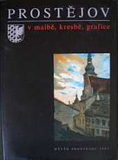 kniha Prostějov v malbě, kresbě, grafice, Město Prostějov 2004