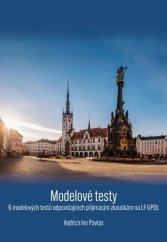 kniha Modelové testy 6 modelových testů odpovídajících přijímacím zkouškám na LF UPOL, Olomouc 2025