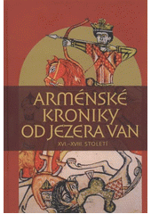 kniha Arménské kroniky od jezera Van XVI.–XVIII. století, Pavel Mervart 2011