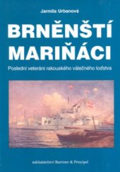 kniha Brněnští mariňáci poslední veteráni rakouského válečného loďstva, Barrister & Principal 2004