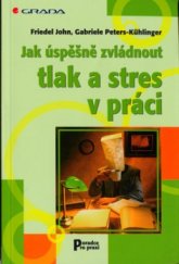 kniha Jak úspěšně zvládnout tlak a stres v práci, Grada 2006