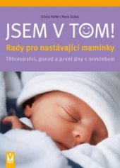 kniha Jsem v tom! rady pro nastávající maminky : těhotenství, porod a první dny s miminkem, Vašut 2010