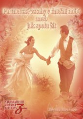 kniha Partnerské vztahy v dnešní době, aneb, Jak spolu žít, Zděnka Blechová 2010