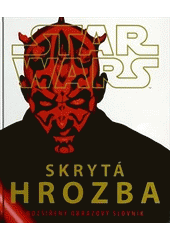 kniha Star Wars. Skrytá hrozba : rozšířený obrazový slovník, Egmont 2012