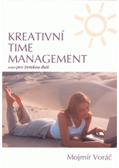 kniha Kreativní time management nejen pro ženskou duši : objevte tajemství uvolněnosti--, Pyramida system CZ 2004