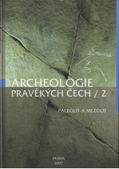 kniha Archeologie pravěkých Čech. 2, - Paleolit a mezolit, Archeologický ústav AV ČR 2007