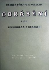 kniha Obrábění 1. díl, - Technologie obrábění - Určeno pro konstruktéry, technology, investory a studující techn. škol strojnického zaměření., SNTL 1957