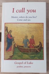 kniha I call you: Master, where do you live? Come and see. Gospel of Luke, psalms, prayers, Éditions Anne Sigier 1997