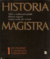 kniha Historia magistra 1. [díl], - Od pravěku k vrcholům středověku - Výběr z rozhlasových pořadů Historia magistra, zvukový archív pěti tisíciletí., Svoboda 1972