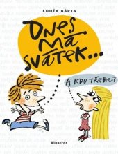 kniha Dnes má svátek A kdo třeba?, Albatros 2017