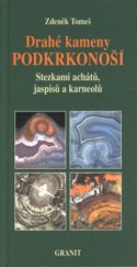 kniha Drahé kameny Podkrkonoší stezkami achátů, jaspisů a karneolů, Granit 2001