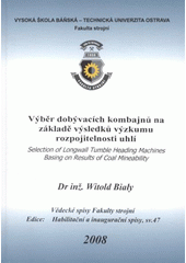 kniha Výběr dobývacích kombajnů na základě výsledků výzkumu rozpojitelnosti uhlí = Selection of longwall tumble heading machines basing on results of coal mineability : teze habilitační přednášky ke jmenovacímu řízení docentem pro obor Konstrukční a procesní inženýrství, VŠB - Technická univerzita Ostrava, Fakulta strojní 2008