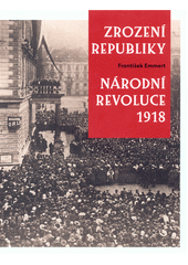 kniha Zrození republiky Národní revoluce 1918, Knižní klub 2018