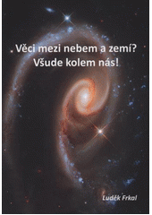 kniha Věci mezi nebem a zemí? Všude kolem nás! o bílých místech současné vědy, L. Frkal 2011