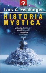 kniha Historia mystica záhadné fenomény, temná tajemství a utajované vědomosti lidstva, Knižní klub 2011