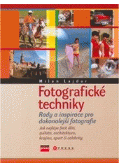 kniha Fotografické techniky rady a inspirace pro dokonalejší fotografie, CPress 2007