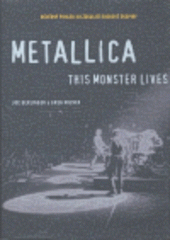 kniha Metallica - this monster lives důvěrný pohled do zákulisí rockové skupiny, BB/art 2007