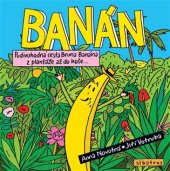 kniha Banán Podivuhodná cesta Bruna Banána z plantáže až do koše, Albatros 2018