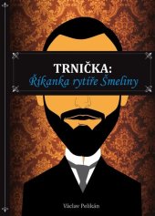 kniha Trnička Říkanka rytíře Šmeliny, Klika 2024