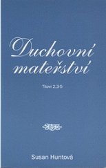 kniha Duchovní mateřství model pro vyučování žen ženami podle 2. kapitoly listu Titovi, BEE International 1998