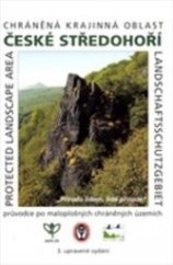 kniha Chráněná krajinná oblast České středohoří = Protected landscape area České středohoří = Landschaftsschutzgebiet České středohoří : průvodce po maloplošných chráněných územích, Agentura ochrany přírody a krajiny ČR, Správa CHKO České středohoří 2006