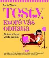 kniha Testy, ktoré vás odhalia Aká ste v živote, v láske aj práci?, Slovart 2013