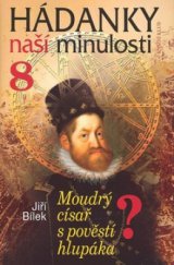 kniha Hádanky naší minulosti 8. - Moudrý císař s pověstí hlupáka, Knižní klub 2008