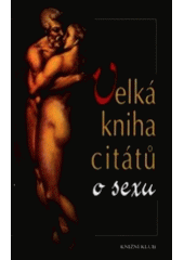 kniha Velká kniha citátů o sexu, Knižní klub 2000