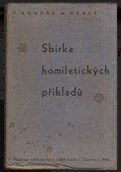 kniha Sbírka homiletických příkladů s připojeným návodem jejich praktického užití na kazatelně i při spolkových promluvách. [I. díl., Velehrad, nakladatelství dobré knihy 1940