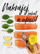 kniha Nakrájej, zabal a upeč! Geniálně jednoduché pokrmy z trouby se šablonami receptů, Bookmedia II. 2019