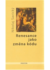 kniha Renesance jako změna kódu o komunikaci slovem a obrazem v italském rinascimentu, Prostor 2010