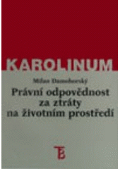 kniha Právní odpovědnost za ztráty na životním prostředí, Karolinum  1999