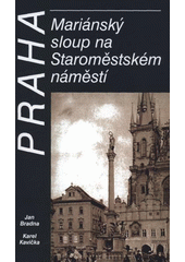 kniha Praha - Mariánský sloup na Staroměstském náměstí, Historická společnost Starý Velehrad se sídlem na Velehradě 2008
