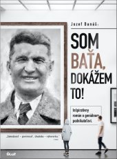 kniha Som Baťa, dokážem to! Inšpiratívny román o geniálnom podnikateľovi., Ikar 2021