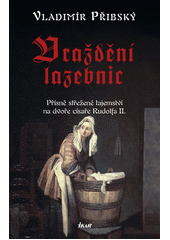 kniha Vraždění lazebnic přísně střežené tajemství na dvoře císaře Rudolfa II., Ikar 2013