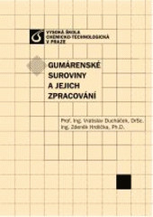 kniha Gumárenské suroviny a jejich zpracování, Vysoká škola chemicko-technologická v Praze 2009