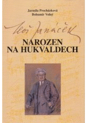 kniha Leoš Janáček - narozen na Hukvaldech, Moravské zemské museum 1994
