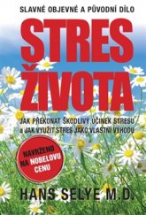 kniha Stres života Jak překonat škodlivý účinek stresu a jak využít stres jako vlastní výhodu, Pragma 2016