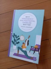 kniha Why pregnancy and postnatal exercise matter, Pinter and Martin Ltd 2020