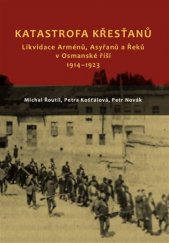 kniha Katastrofa křesťanů Likvidace Arménů, Asyřanů a Řeků v Osmanské říši 1914-1923, Pavel Mervart 2017