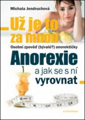 kniha Už je to za mnou osobní zpověď (bývalé?) anorektičky : anorexie a jak se s ní vyrovnat, Vyšehrad 2013