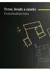 kniha Tvrze, hrady a zámky Českobudějovicka, Historicko-vlastivědný spolek v Českých Budějovicích 2011